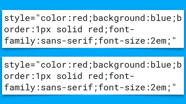 style="color:red;background:blue;b
order:1px solid red;font-
family:sans-serif;font-size:2em;"
style="color:red;background:blue;b
order:1px solid red;font-
family:sans-serif;font-size:2em;"
