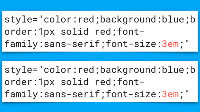 style="color:red;background:blue;b
order:1px solid red;font-
family:sans-serif;font-size:3em;"
style="color:red;background:blue;b
order:1px solid red;font-
family:sans-serif;font-size:3em;"
