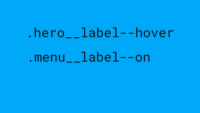 label
.menu__ --on
.hero__label--hover
