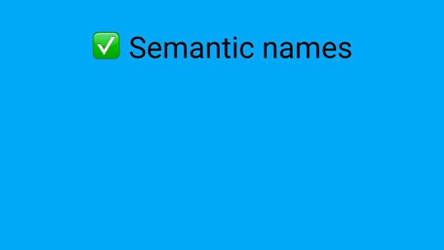✅ Semantic names
