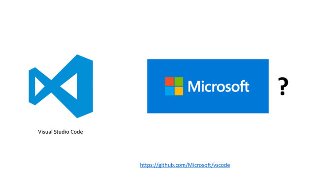 ?
Visual	  Studio	  Code
https://github.com/Microsoft/vscode
