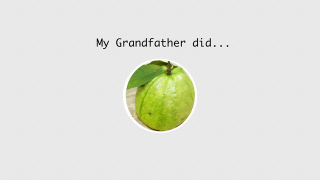 My Grandfather did...
