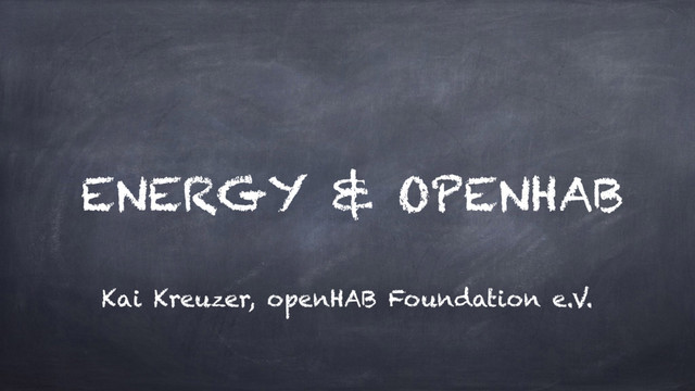 ENERGY & OPENHAB
Kai Kreuzer, openHAB Foundation e.V.
