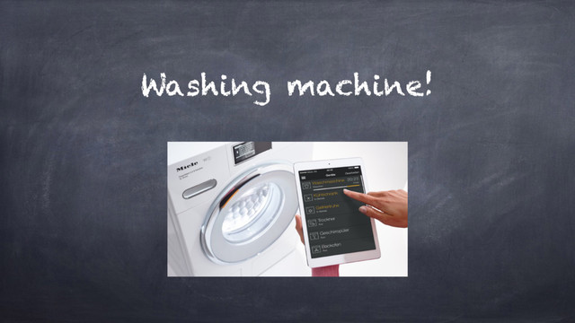 Washing machine!
