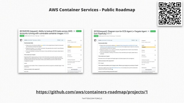 twitter.com/toricls
AWS Container Services - Public Roadmap
https://github.com/aws/containers-roadmap/projects/1

