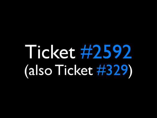 Ticket #2592
(also Ticket #329)
