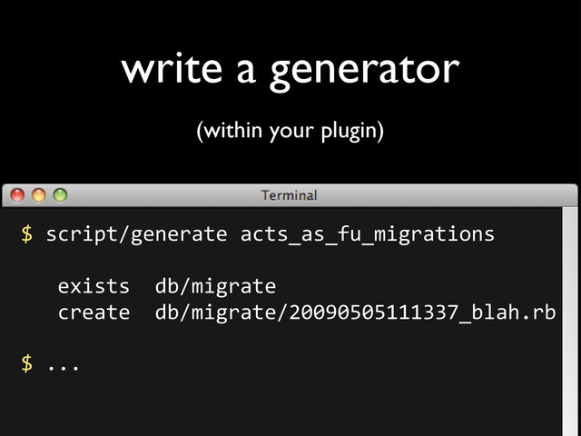 write a generator
c$6;1/7):5"0"1%)"$%;)6.%6.#(.2/51%)/'06
$$$$
$$$"A/6)6$$!&:2/51%)"
$$$;1"%)"$$!&:2/51%)":VWWXW\W\YYYZZd.&-%9=1&
c$===
(within your plugin)
