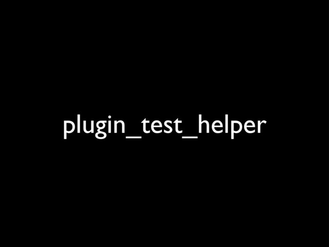 plugin_test_helper
