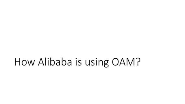 How Alibaba is using OAM?

