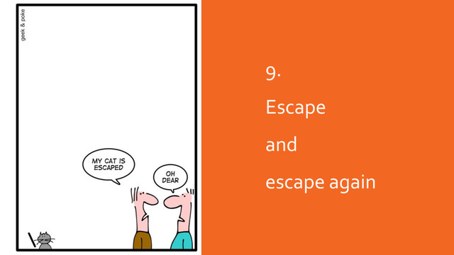 9.
Escape
and
escape again
