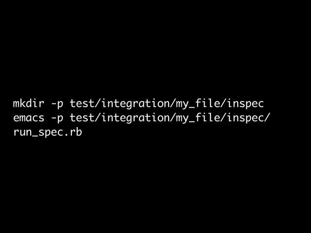 mkdir -p test/integration/my_file/inspec
emacs -p test/integration/my_file/inspec/
run_spec.rb
