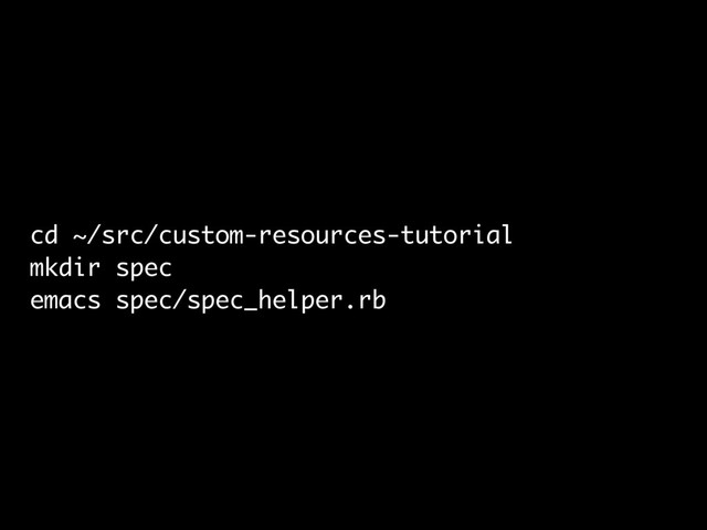 cd ~/src/custom-resources-tutorial
mkdir spec
emacs spec/spec_helper.rb
