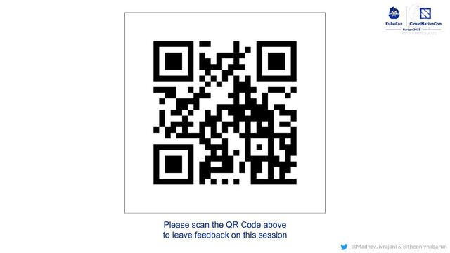 Please scan the QR Code above
to leave feedback on this session
@MadhavJivrajani & @theonlynabarun
