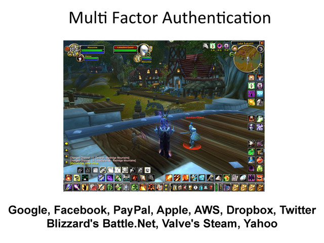 Mul9	  Factor	  Authen9ca9on	  
Google, Facebook, PayPal, Apple, AWS, Dropbox, Twitter
Blizzard's Battle.Net, Valve's Steam, Yahoo
