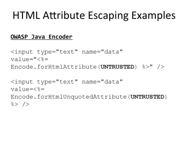 HTML	  A?ribute	  Escaping	  Examples
	  
OWASP	  Java	  Encoder	  
	  

 />	  

