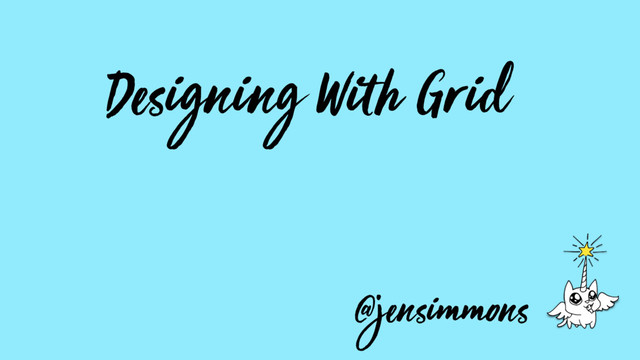 Designing With Grid
@jensimmons
