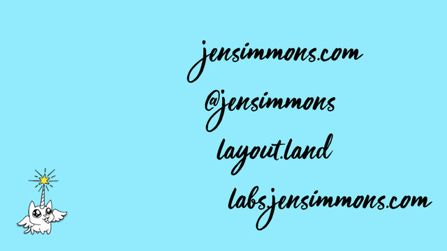jensimmons.com
@jensimmons
layout.land
labs.jensimmons.com

