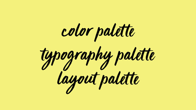 color palette
typography palette
layout palette
