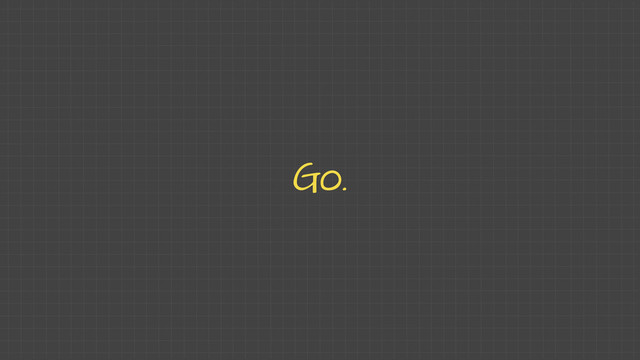 Go.

