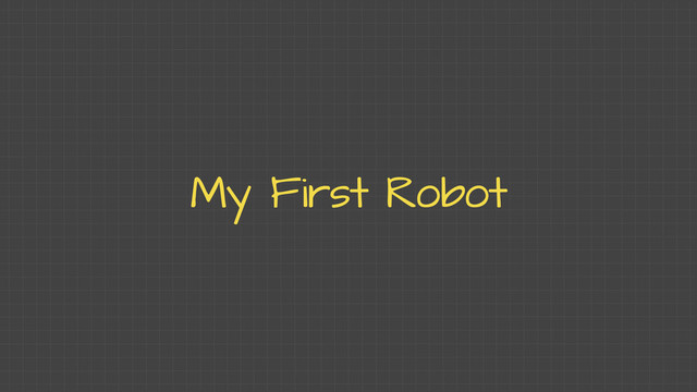 My First Robot
