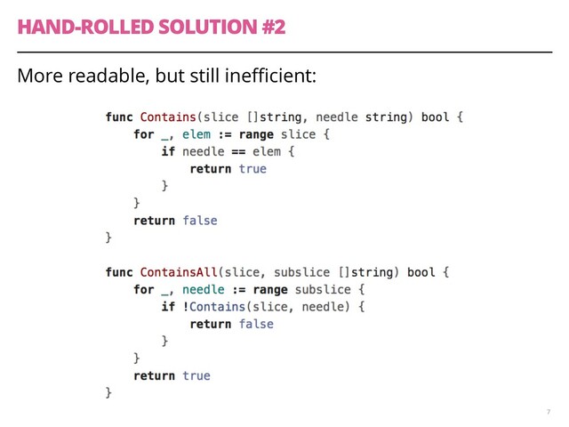 HAND-ROLLED SOLUTION #2
More readable, but still ineﬃcient:
7
