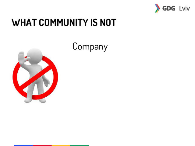 WHAT COMMUNITY IS NOT
Company
