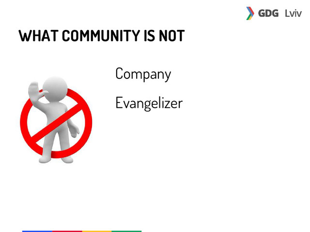 WHAT COMMUNITY IS NOT
Company
Evangelizer
