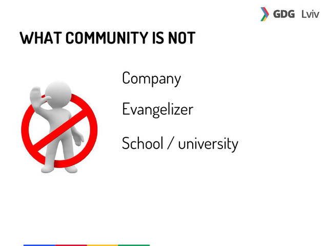 WHAT COMMUNITY IS NOT
Company
Evangelizer
School / university

