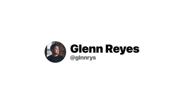 Glenn Reyes


@glnnrys
