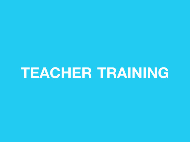 TEACHER TRAINING
