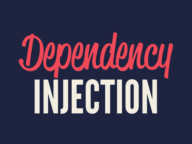 Dependency
INJECTION
