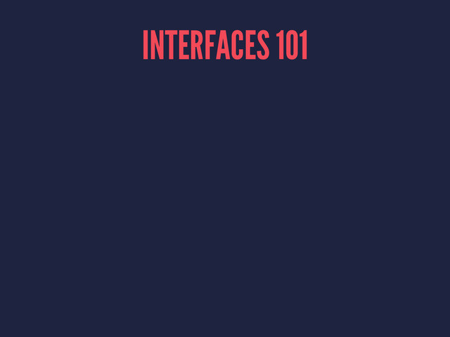 INTERFACES 101
