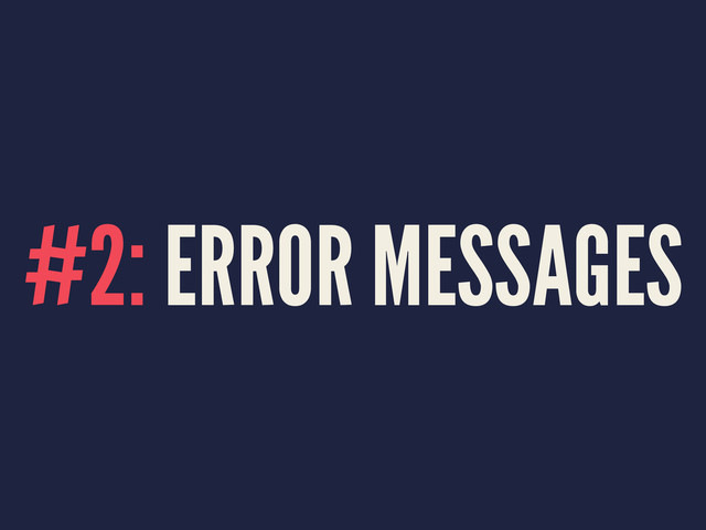 #2: ERROR MESSAGES
