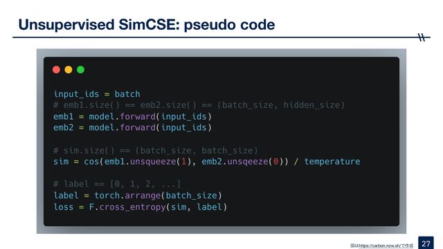 Unsupervised SimCSE: pseudo code
27
ਤ͸https://carbon.now.sh/Ͱ࡞੒
