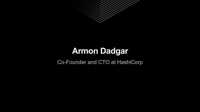 Armon Dadgar
Co-Founder and CTO at HashiCorp
