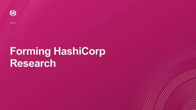 ⁄
Forming HashiCorp
Research
