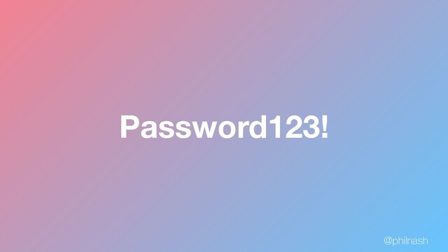 Password123!
@philnash

