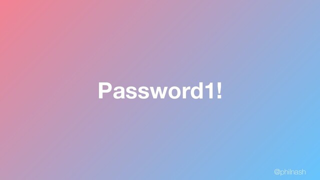 Password1!
@philnash
