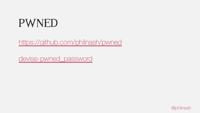 Pwned
https://github.com/philnash/pwned
devise-pwned_password
@philnash
