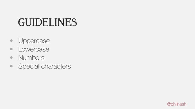 Guidelines
• Uppercase
• Lowercase
• Numbers
• Special characters
@philnash
