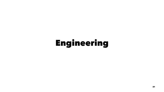 Engineering
21
