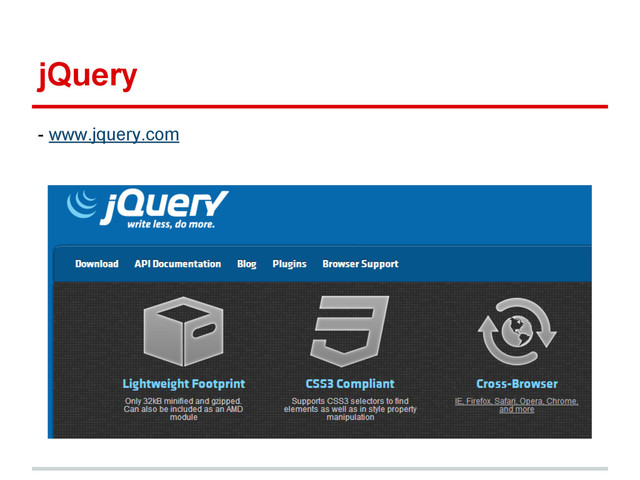 jQuery
- www.jquery.com
