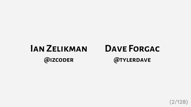 Ian Zelikman
@izcoder
Dave Forgac
@tylerdave
