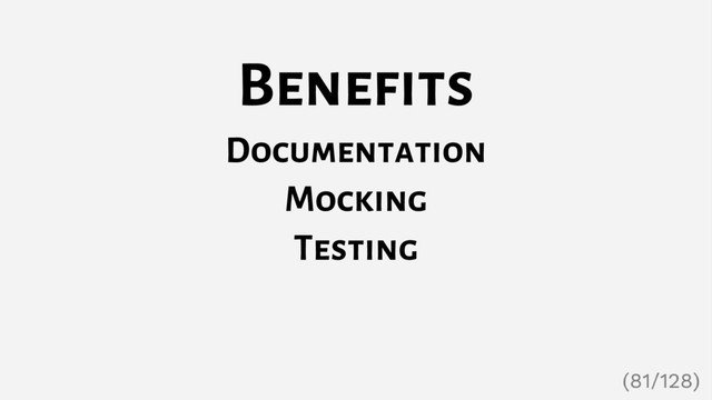 Benefits
Documentation
Mocking
Testing
