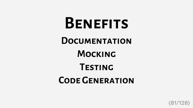 Benefits
Documentation
Mocking
Testing
Code Generation
