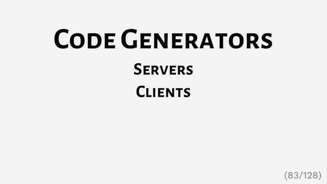 Code Generators
Servers
Clients
