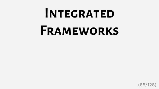 Integrated
Frameworks
