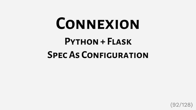 Connexion
Python + Flask
Spec As Configuration
