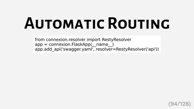 Automatic Routing
from connexion.resolver import RestyResolver
app = connexion.FlaskApp(__name__)
app.add_api('swagger.yaml', resolver=RestyResolver('api'))
