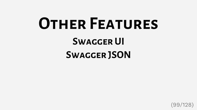 Other Features
Swagger UI
Swagger JSON
